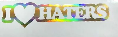 I Love Haters 22  L Decal Humble Racer Illest Holographic Oil Slick Colors. • $13.99