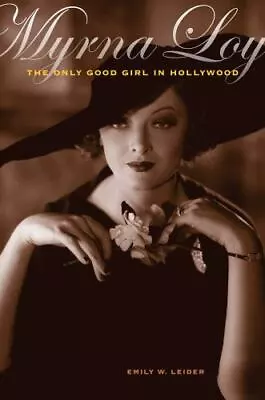 Myrna Loy: The Only Good Girl In Hollywood By Leider • $11.99