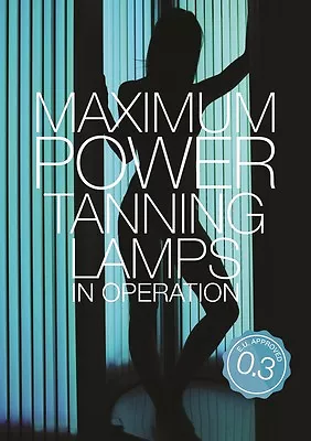 Sunbed Tan Poster - 'Maximum Power Tanning Lamps In Operation- E.U. Approved 0.3 • £6.99