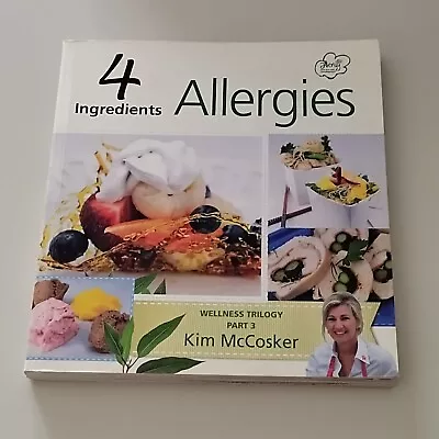 4 Ingredients Allergies Wellness Trilogy Part 3 Kim McCosker Paperback Cookbook • $15.50