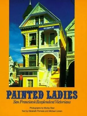 Painted Ladies : The Art Of San Francisco's Victorian Houses By Michael Larsen • $0.99