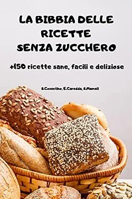 LA BIBBIA DELLE RICETTE SENZA ZUCCHERO +150 Ricette Sane Facili E Deliziose Ve • £18.60