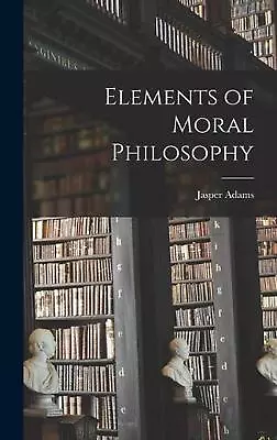 Elements Of Moral Philosophy By Jasper Adams Hardcover Book • $115.24