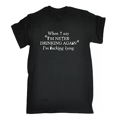 When Say Im Never Drinking Again - Mens Funny Novelty T-Shirt Tshirts T Shirts • $22.56