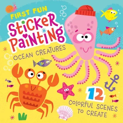 First Fun Sticker Painting: Ocean Creatures: 12 Colorful Scenes To Create • £11.85