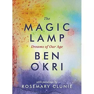 The Magic Lamp: Dreams Of Our Age - Hardcover NEW Okri Ben 01/11/2017 • £15.46