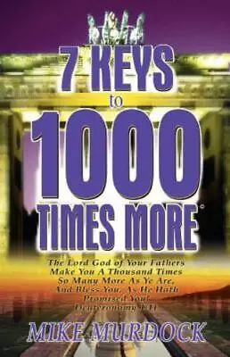 7 Keys To 1000 Times More - Paperback 9781563940934 Mike Murdock • $3.93