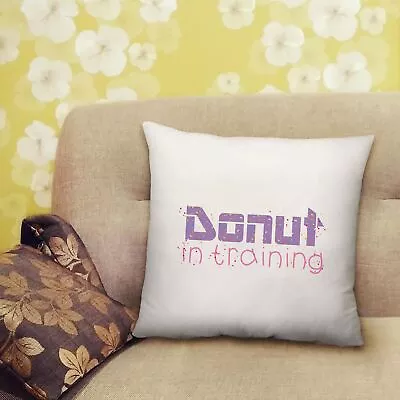 Donut In Training Cushion Sweet Glaze Doughnut Gift Bedroom Lounge - 40cm X 40cm • £13.99