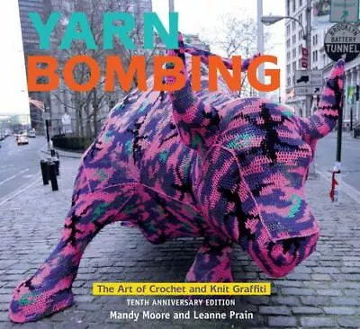 Yarn Bombing: The Art Of Crochet And Knit Graffiti: Tenth Anniversary Edition • $15.31