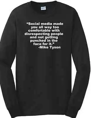 Mike Tyson Quote Social Media Made You All Too Comfortable Long Sleeve T-shirt  • $22.99