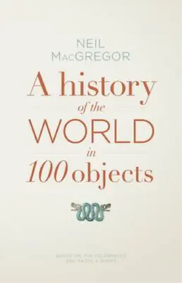 A History Of The World In 100 Objects MacGregor Dr Neil Used; Good Book • £3.35