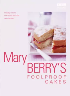 Mary Berrys Foolproof Cakes: Step By Step To Everyones Favourite Baking Recipes • £3.36