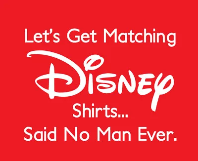 Let's Get Matching Disney Shirts Said No Man Ever Shirt Disneyland Dad Men's • £22.19