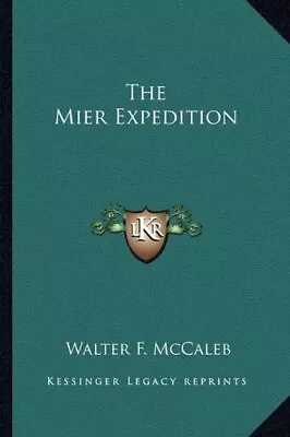 THE MIER EXPEDITION By Walter F. Mccaleb **BRAND NEW** • $33.95