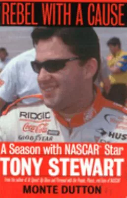 Rebel With A Cause : A Season With NASCAR Star Tony Stewart Monte • $6.35