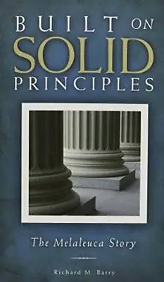 Built On Solid Principles: The Melaleuca Story - Paperback - GOOD • $4.08