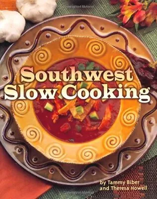 Southwest Slow Cooking - Biber Tammy|Howell Theresa - Paperback - Good • $3.82