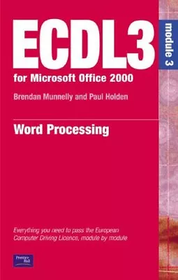 ECDL 3 Office 2000/modules 123467: Module 3 By Paul Holden Sharon Murphy • £4.83