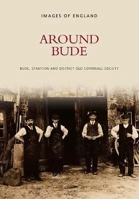 Around Bude (Images Of England) By Bude  Stratton & District Old Cornw Paperback • £6.04