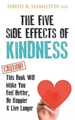 The Five Side Effects Of Kindness: This Book Will Make You Feel Better Be Happi • £6.34