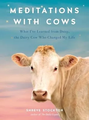 Meditations With Cows: What I've Learned From Daisy The Dairy Cow Who Chang... • $5.74