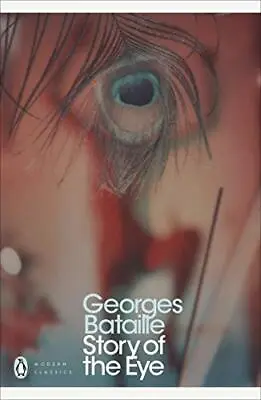 Story Of The Eye (Penguin Modern Classics) By Bataille Georges Paperback Book • £6.49