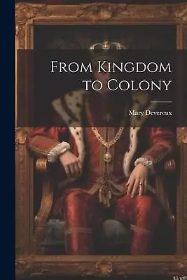 From Kingdom To Colony By Mary Devereux Paperback Book • $50.38