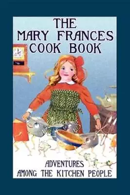 Mary Frances Cook Book: Adventures Among The Kitchen People (Mary Frances - GOOD • $8.37