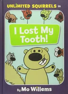 I Lost My Tooth! (Unlimited Squirrels) - Hardcover By Willems Mo - GOOD • $3.98