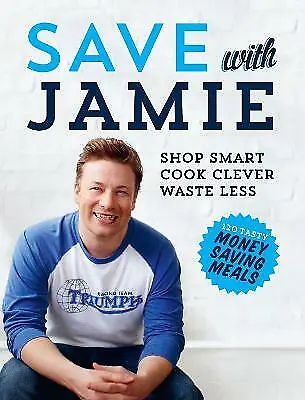 Save With Jamie: Shop Smart Cook Clever Waste Less By Jamie Oliver (Hardcover • $10