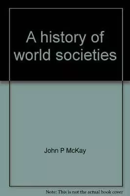 A History Of World Societies - Paperback By McKay John P - GOOD • $11.25