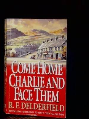 Come Home Charlie & Face Them By R. F. Delderfield • £2.39