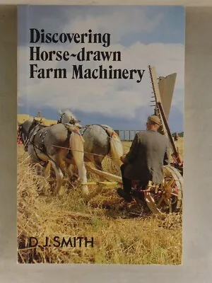 DISCOVERING HORSE-DRAWN FARM MACHINERY By D.J. Smith (1996) History Softcover • $12