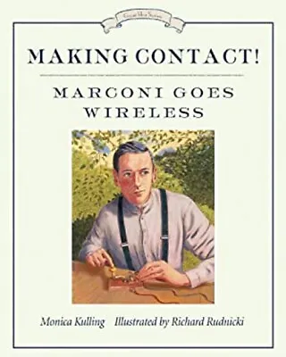 Making Contact! : Marconi Goes Wireless Hardcover Monica Kulling • $10.26