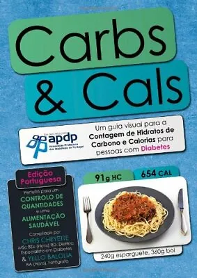 Carbs & Cals (ed. Portuguesa): Um Guia Visual Para A Contagem De Hidratos D • £12.59