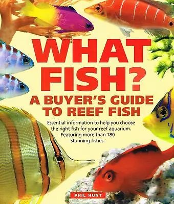 What Fish? A Buyer's Guide To Reef Fish Phil Hunt New Marine Fish Book • £7.95