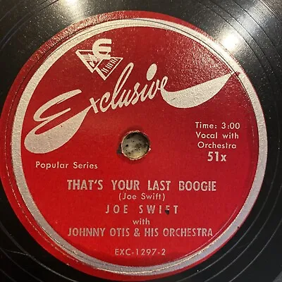 R&B Joe Swift - Johnny Otis 78 Rpm EXCLUSIVE 51x Thats Your Last Boogie • $15