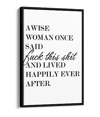  A Wise Woman Once Said  Funny Cheeky Quote -float Effect Canvas Wall Art Print • £49.99