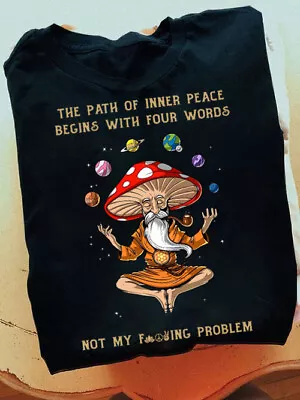 The Path Of Iner Peace Begins With Four Words Magic Mushrooms Buddha Shirt • $21.95