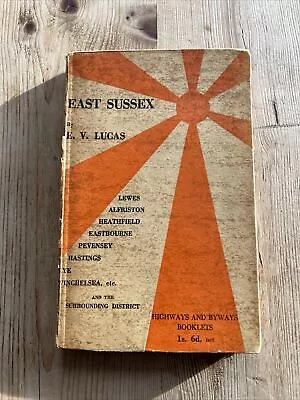 EAST SUSSEX HIGHWAYS AND BYWAYS Hardback 1937 Map E V Lucas • £4.50