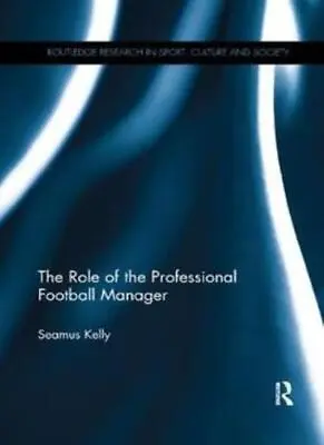 The Role Of The Professional Football Manager ( Kelly.. • $113.92