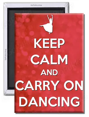 Keep Calm And Carry On Dancing – Fridge Magnet • £1.99