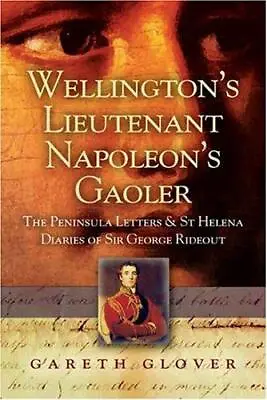 Wellington's Lieutenant Napoleon's Gaoler: The Peninsula Letters And St Helena D • £5.76