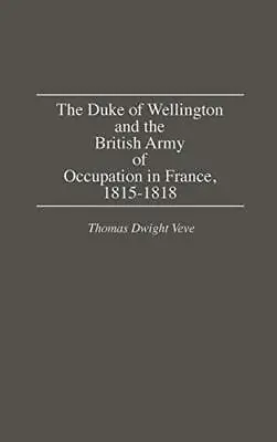 The Duke Of Wellington And The British Army Of . Veve<| • $244.71