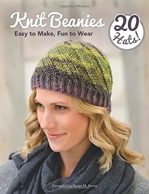 Knit Beanies: Easy To Make Fun To Wear [Paperback] Karen M Burns • £6.80