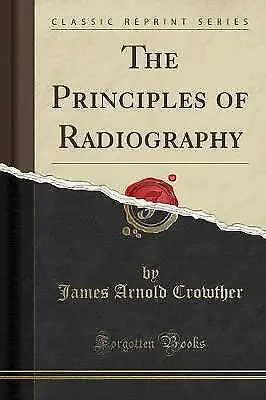 The Principles Of Radiography Classic Reprint Jam • £11.20