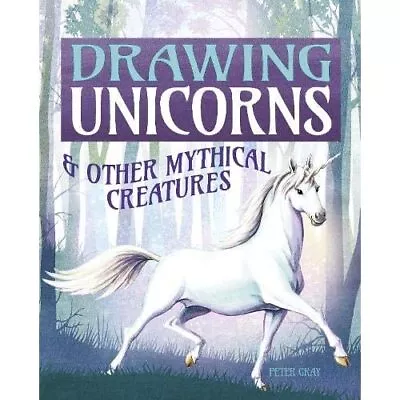 Drawing Unicorns & Other Mythical Creatures - Paperback / Softback NEW GRAY PET • £10.43