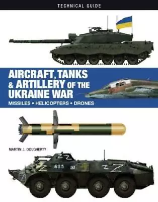 Martin J Dougherty Aircraft Tanks And Artillery Of The Ukraine War (Hardback) • $45.34