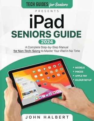IPad Seniors Guide A Complete Step-by-Step Manual For Non-Tech-Savvy To Maste... • £24.27