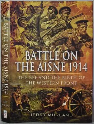 BATTLE ON THE AISNE 1914 The BEF & The Birth Of The Western Front. WW1. HB/DJ • £6.99